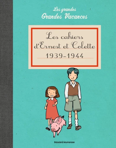 Les cahiers d'Ernest et Colette 1939-1944 - Les grandes Grandes Vacances