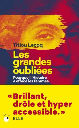 Les Grandes Oubliees - Pourquoi l'histoire a efface les femmes
