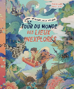 Le tour du monde des lieux inexplores