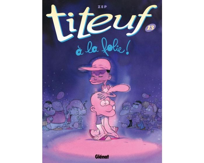 Titeuf, T13 : A la folie !
