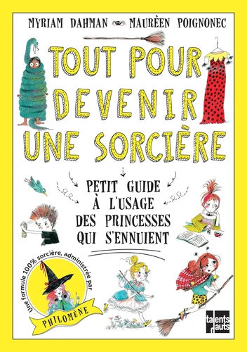 [9782362662584] Tout pour devenir une sorciere : Petit guide a l'usage des princesses qui s'ennuient