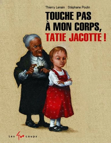 [9782895409120] Touche pas à mon corps, Tatie Jacotte !